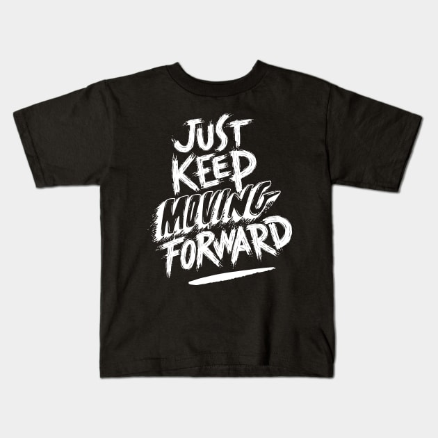 Just Keep Moving Forward Kids T-Shirt by Marioma